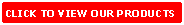 Rounded Rectangle: CLICK TO VIEW OUR PRODUCTS